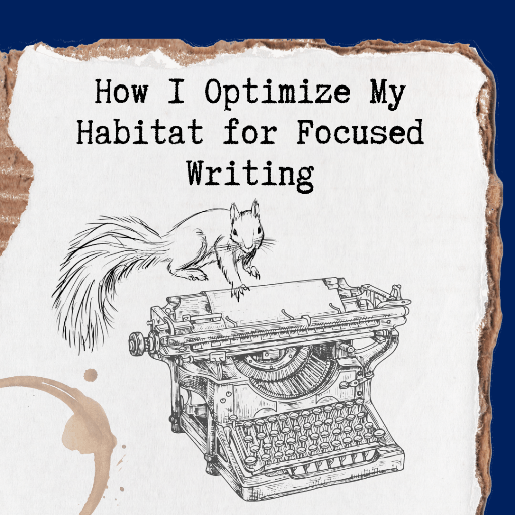 How I Optimize My Habitat for Focused&nbsp;Writing