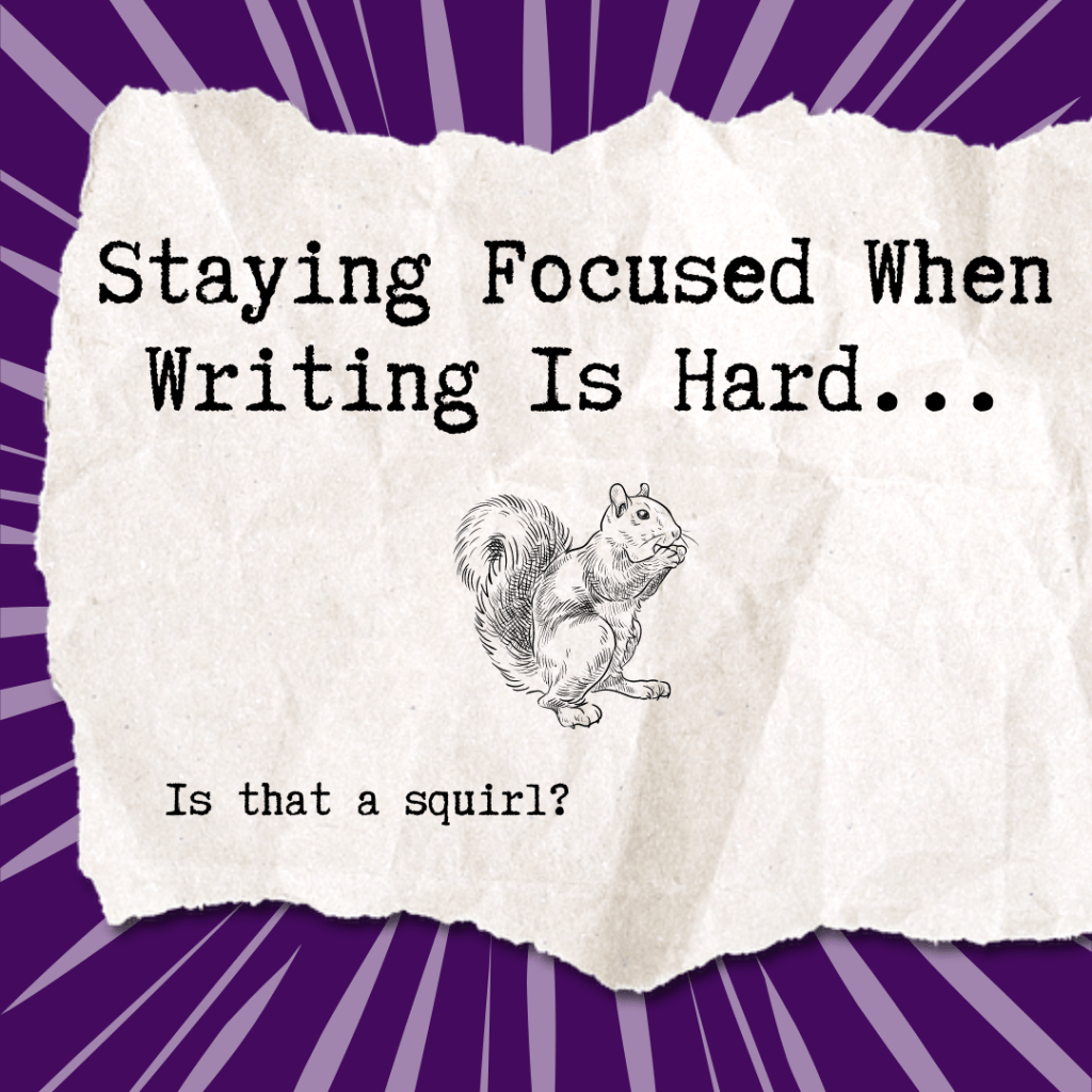 Staying Focused When Writing Is&nbsp;Hard…
