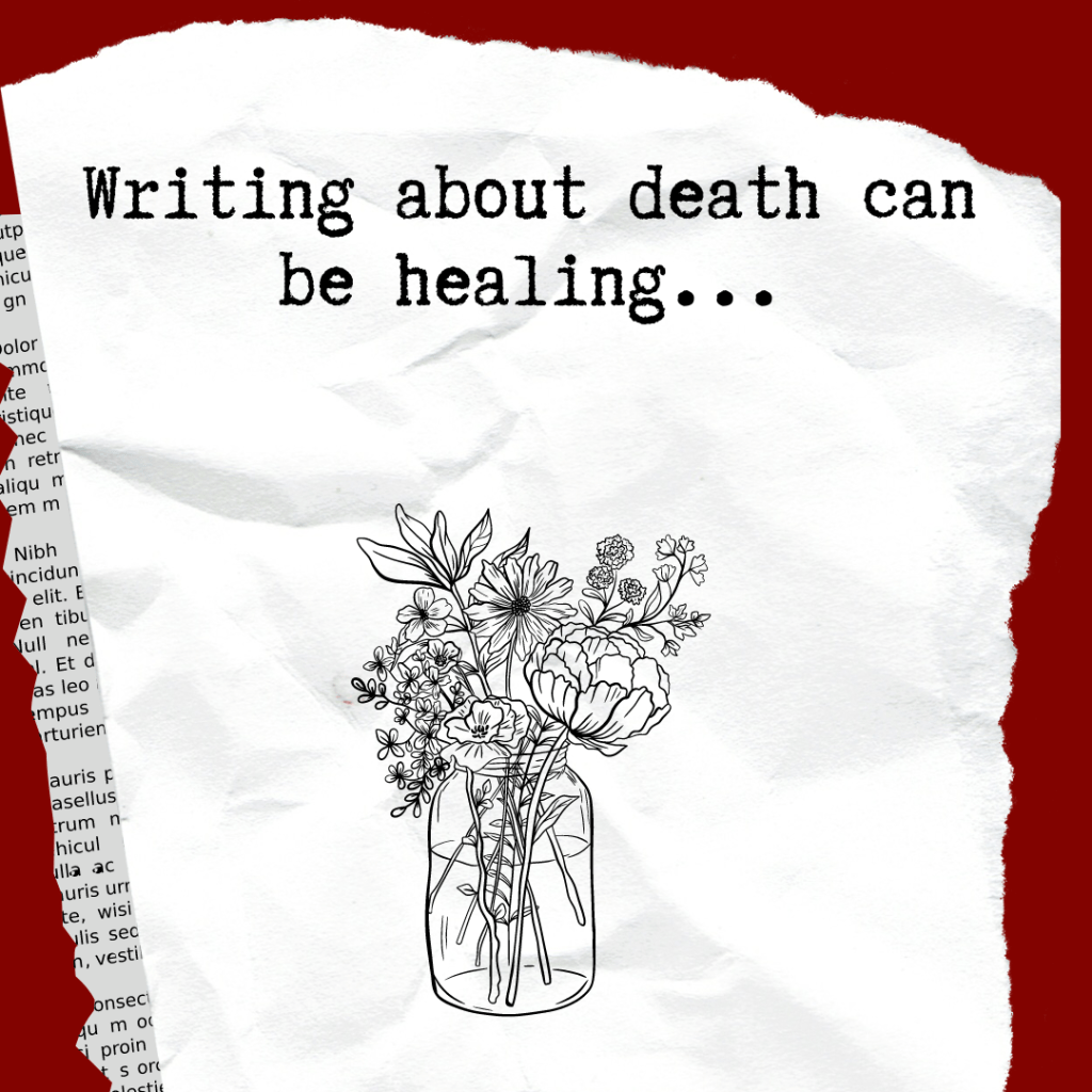 Writing about death can be&nbsp;healing…