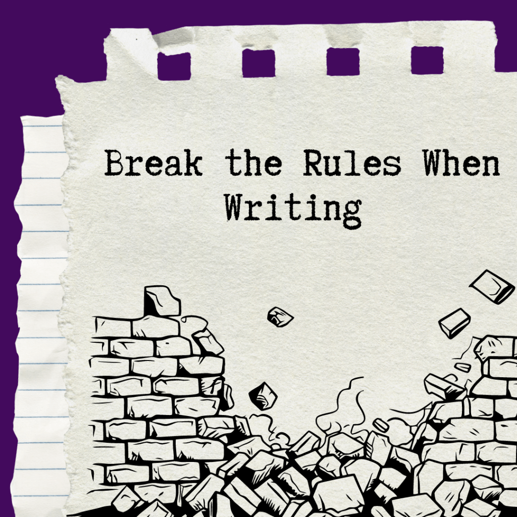 Break the Rules When&nbsp;Writing