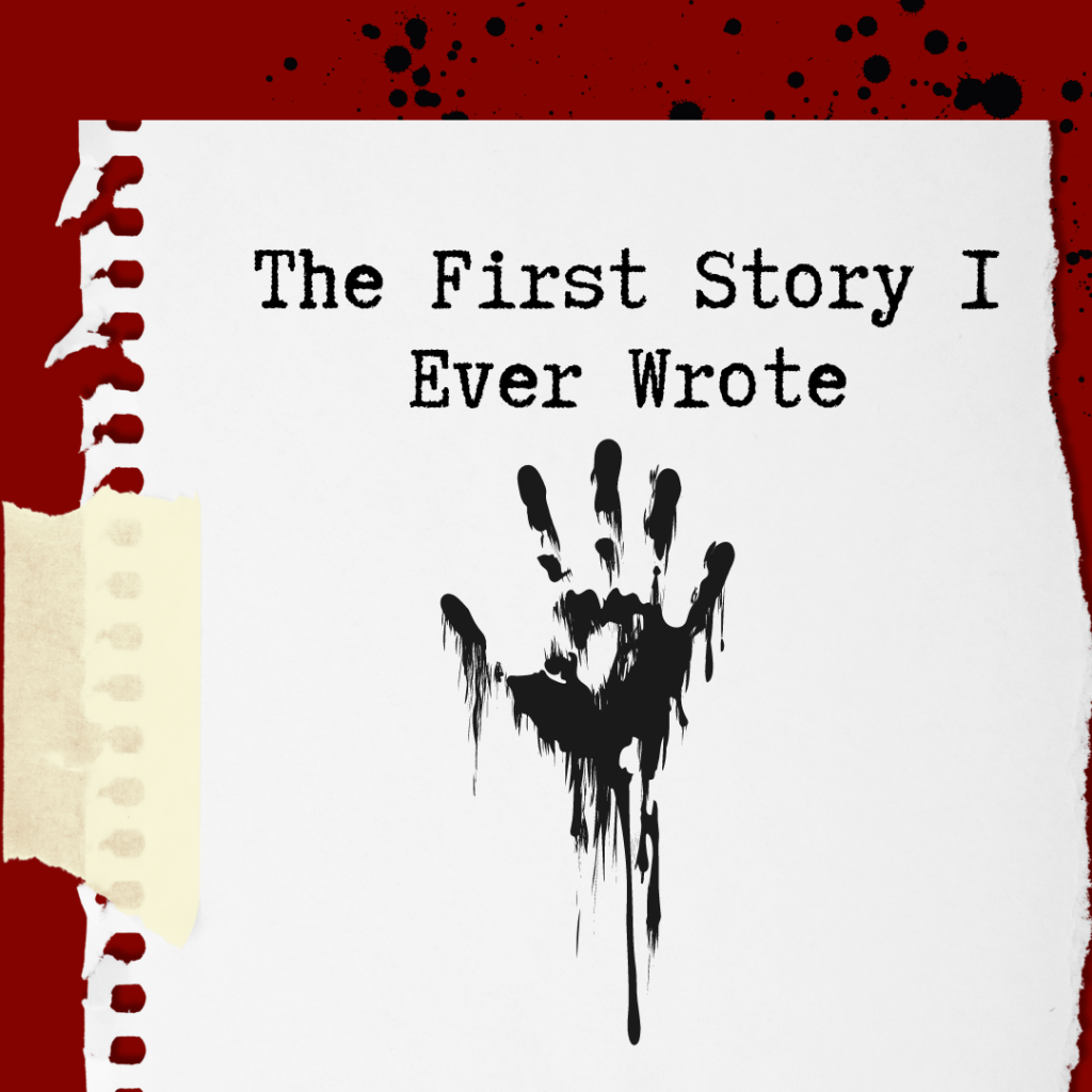 The First (Horror) Story I Ever&nbsp;Wrote